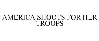 AMERICA SHOOTS FOR HER TROOPS