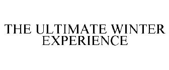 THE ULTIMATE WINTER EXPERIENCE