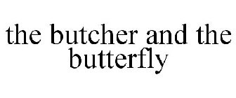 THE BUTCHER AND THE BUTTERFLY