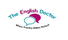 THE ENGLISH DOCTOR WHERE PRACTICE MAKES PERFECT!