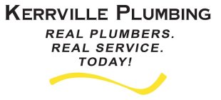 KERRVILLE PLUMBING REAL PLUMBERS. REAL SERVICE. TODAY!