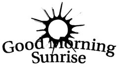 GOOD MORNING SUNRISE