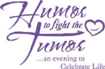 HUMOR TO FIGHT THE TUMOR ...AN EVENING TO CELEBRATE LIFE