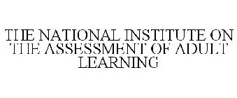 THE NATIONAL INSTITUTE ON THE ASSESSMENT OF ADULT LEARNING