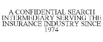 A CONFIDENTIAL SEARCH INTERMEDIARY SERVING THE INSURANCE INDUSTRY SINCE 1974