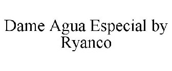 DAME AGUA ESPECIAL BY RYANCO
