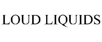 LOUD LIQUIDS