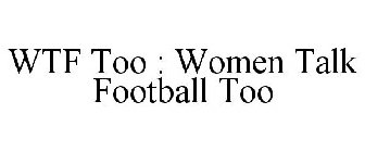WTF TOO WOMEN TALK FOOTBALL TOO