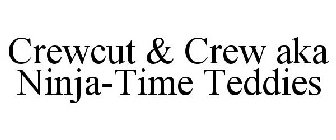 CREWCUT & CREW AKA NINJA-TIME TEDDIES