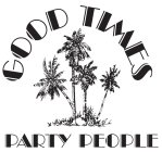GOOD TIMES PARTY PEOPLE