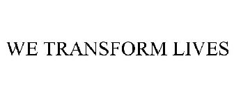 WE TRANSFORM LIVES