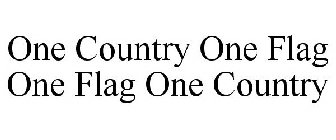 ONE COUNTRY ONE FLAG ONE FLAG ONE COUNTRY