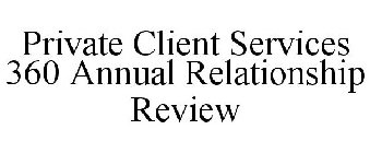 PRIVATE CLIENT SERVICES 360 ANNUAL RELATIONSHIP REVIEW
