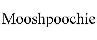 MOOSHPOOCHIE