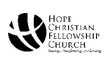 H HOPE CHRISTIAN FELLOWSHIP CHURCH SOWING...TRANSFORMING...RECLAIMING