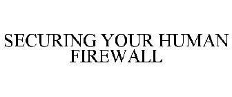 SECURING YOUR HUMAN FIREWALL