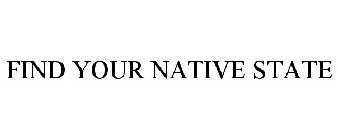 FIND YOUR NATIVE STATE
