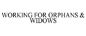 WORKING FOR ORPHANS & WIDOWS