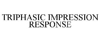 TRIPHASIC IMPRESSION RESPONSE