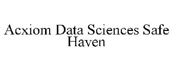 ACXIOM DATA SCIENCE SAFE HAVEN