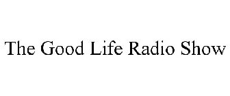 THE GOOD LIFE RADIO SHOW