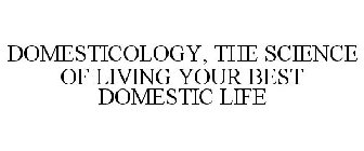DOMESTICOLOGY, THE SCIENCE OF LIVING YOUR BEST DOMESTIC LIFE