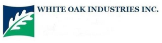 WHITE OAK INDUSTRIES INC.