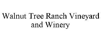 WALNUT TREE RANCH VINEYARD AND WINERY