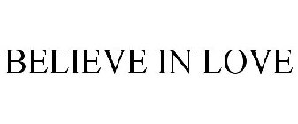 BELIEVE IN LOVE