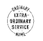 ORDINARY NAME EXTRA ORDINARY SERVICE