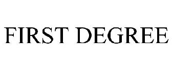 FIRST DEGREE