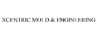 XCENTRIC MOLD & ENGINEERING