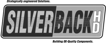 STRATEGICALLY ENGINEERED SOLUTIONS. SILVERBACK HD BUILDING OE-QUALITY COMPONENTS.