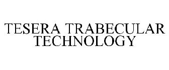 TESERA TRABECULAR TECHNOLOGY