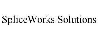 SPLICEWORKS SOLUTIONS