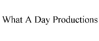 WHAT A DAY PRODUCTIONS