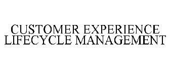 CUSTOMER EXPERIENCE LIFECYCLE MANAGEMENT