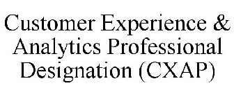 CUSTOMER EXPERIENCE & ANALYTICS PROFESSIONAL (CXAP) DESIGNATION