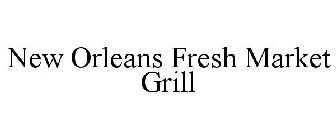 NEW ORLEANS FRESH MARKET GRILL