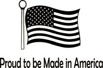 PROUD TO BE MADE IN AMERICA