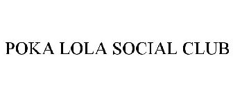 POKA LOLA SOCIAL CLUB