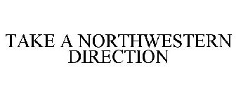 TAKE A NORTHWESTERN DIRECTION