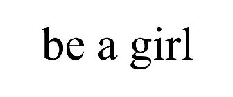 BE A GIRL
