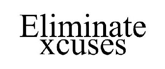 ELIMINATE XCUSES