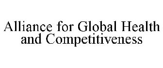 ALLIANCE FOR GLOBAL HEALTH AND COMPETITIVENESS