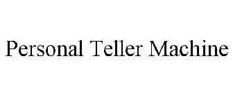 PERSONAL TELLER MACHINE