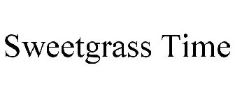 SWEETGRASS TIME