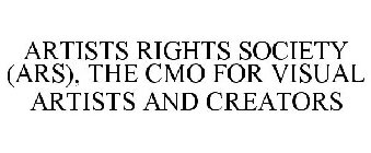ARTISTS RIGHTS SOCIETY (ARS), THE CMO FOR VISUAL ARTISTS AND CREATORS