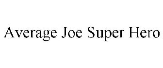 AVERAGE JOE SUPER HERO