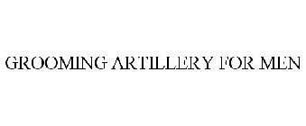 GROOMING ARTILLERY FOR MEN